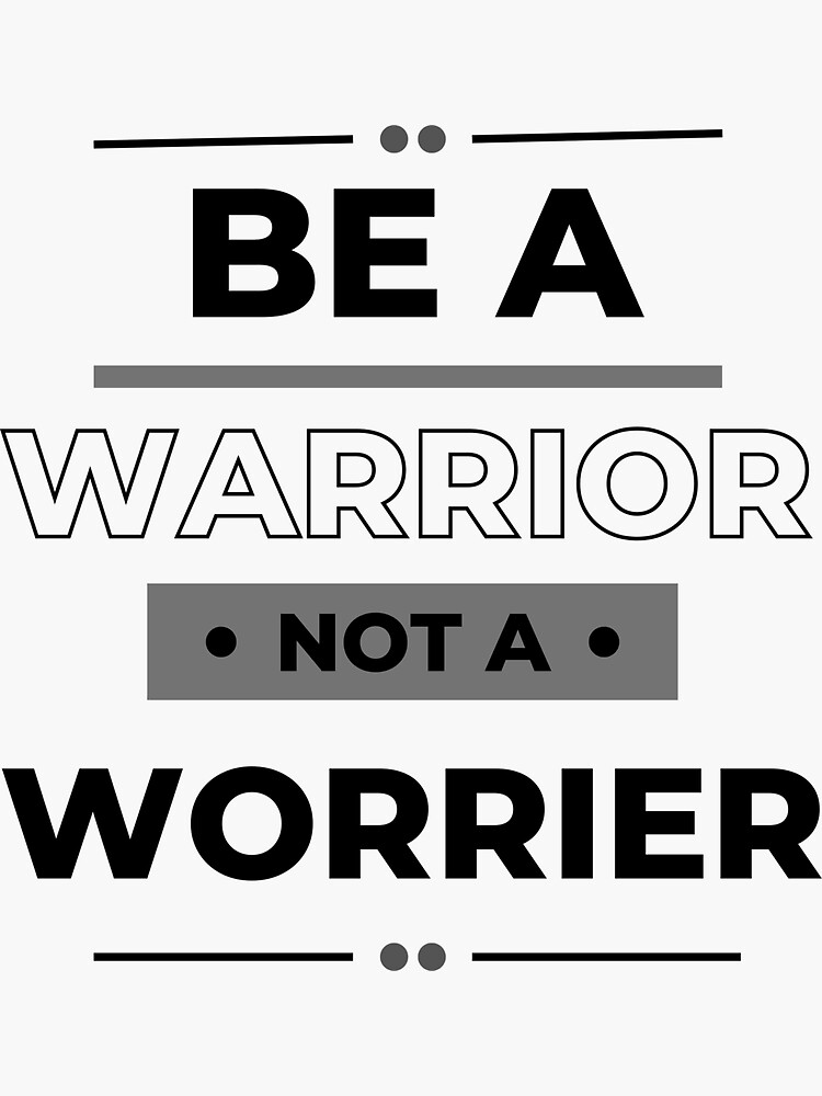 "Be A Warrior Not A Worrier Inspirational Quotes " Sticker For Sale By ...