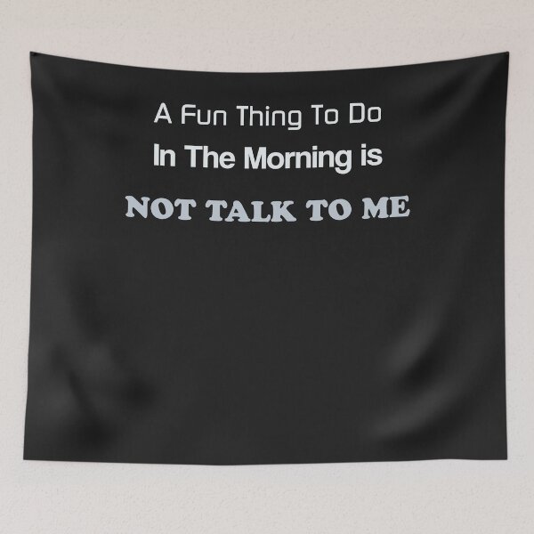 Item preview, A FUN THING YOU TO DO IN THE MORNING IS NOT TALK TO ME designed and sold by LAVITASTORE.