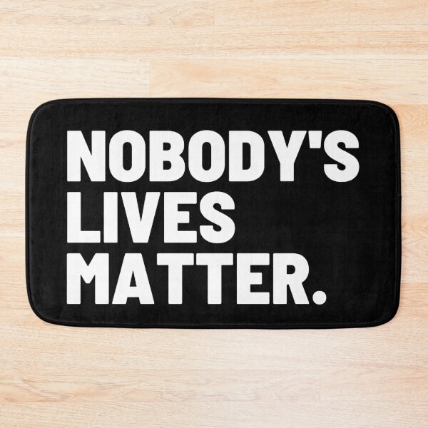 Item preview, Nobody's lives matter. BLM designed and sold by Giovanni's  Brown Quotes.