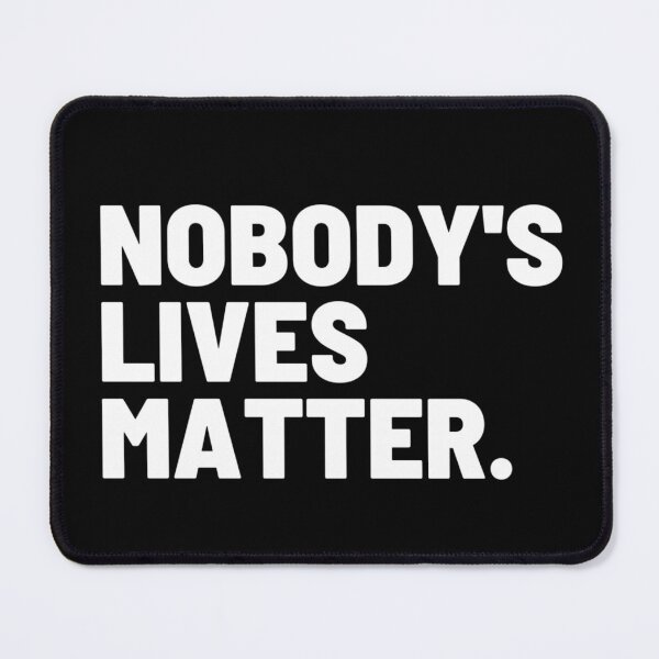 Item preview, Nobody's lives matter. BLM designed and sold by Giovanni's Brown Quotes.