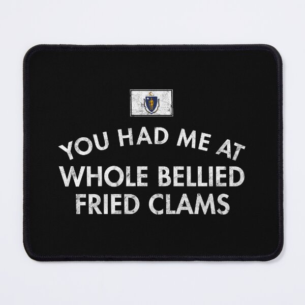 Item preview, You Had Me At Whole Bellied Fried Clams designed and sold by twHistory.
