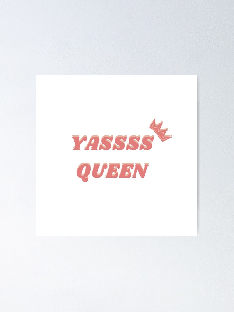 Yass Queen Meme Poster For Sale By Moonnstarart Redbubble