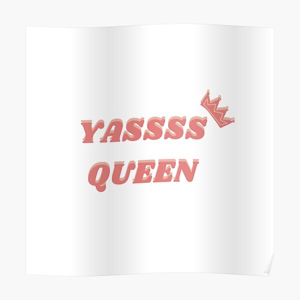 Yass Queen Meme Poster For Sale By Moonnstarart Redbubble