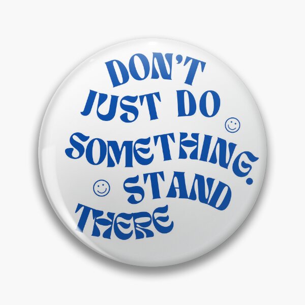 Item preview, Don't just do something. Stand there designed and sold by IFIOgirl.