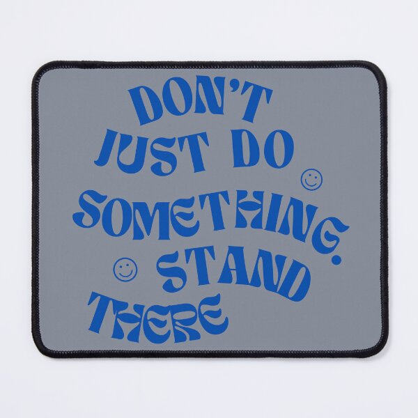 Item preview, Don't just do something. Stand there designed and sold by IFIOgirl.