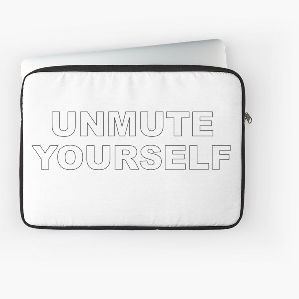 Unmute Yourself - White letters with black border Laptop Sleeve
