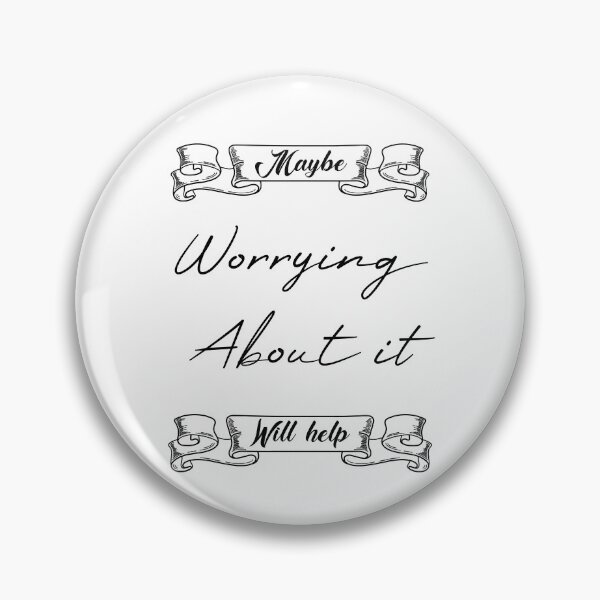Item preview, Maybe Worrying About It Will Help designed and sold by MUSThaveprint.