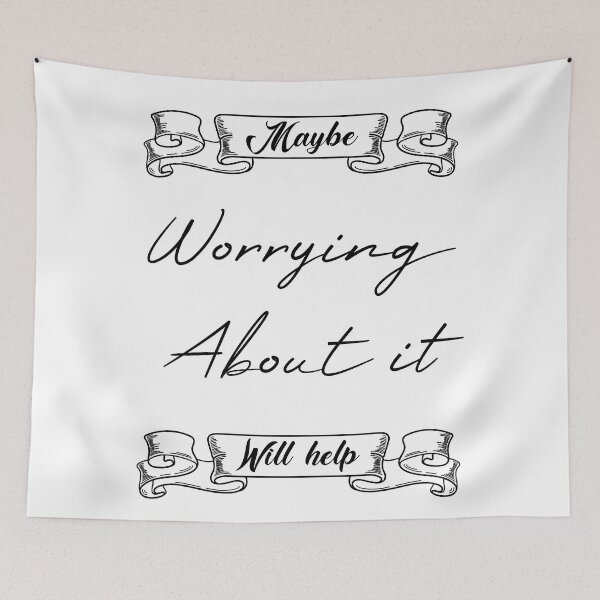 Item preview, Maybe Worrying About It Will Help designed and sold by MUSThaveprint.