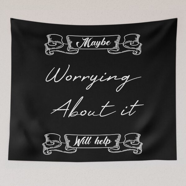 Item preview, Maybe Worrying About It Will Help designed and sold by MUSThaveprint.