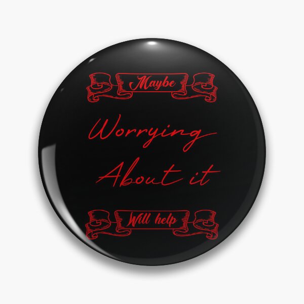 Item preview, Maybe Worrying About It Will Help designed and sold by MUSThaveprint.