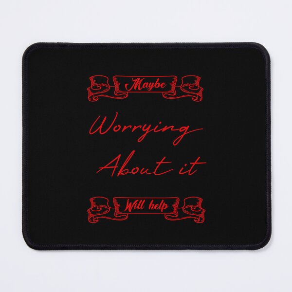 Item preview, Maybe Worrying About It Will Help designed and sold by MUSThaveprint.