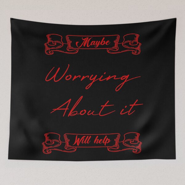Item preview, Maybe Worrying About It Will Help designed and sold by MUSThaveprint.