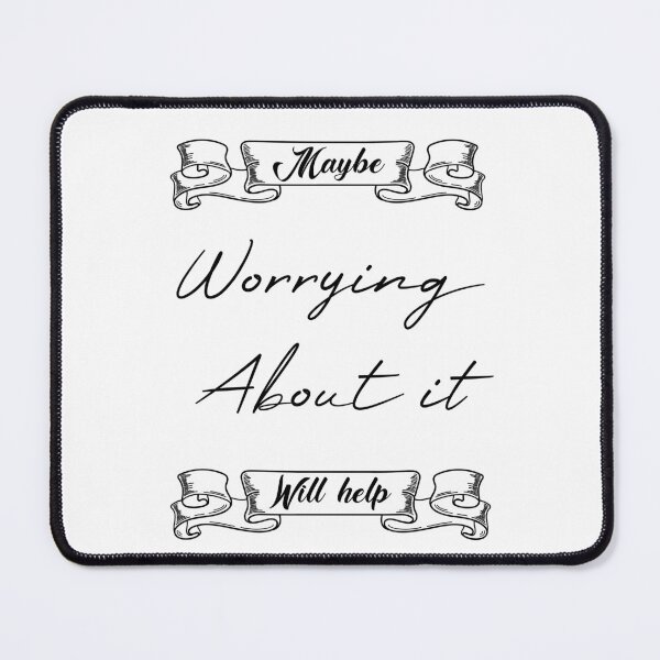 Item preview, Maybe Worrying About It Will Help designed and sold by MUSThaveprint.