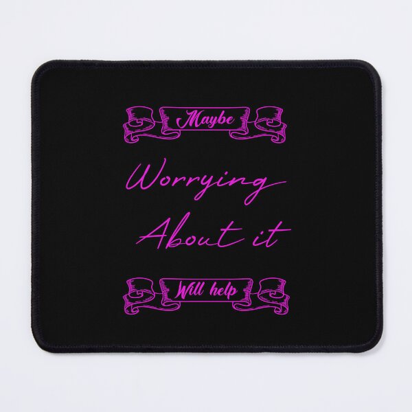 Item preview, Maybe Worrying About It Will Help designed and sold by MUSThaveprint.