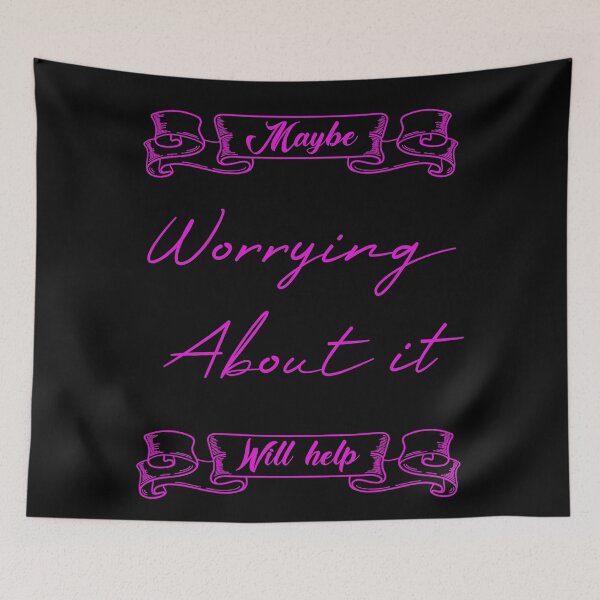 Item preview, Maybe Worrying About It Will Help designed and sold by MUSThaveprint.