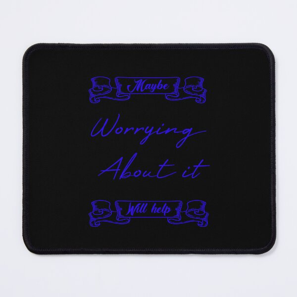 Item preview, Maybe Worrying About It Will Help designed and sold by MUSThaveprint.