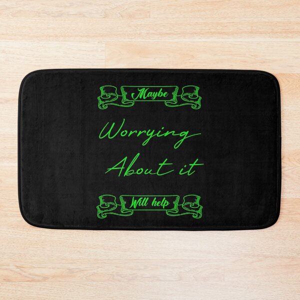 Item preview, Maybe Worrying About It Will Help redbubble designed and sold by MUSThaveprint.