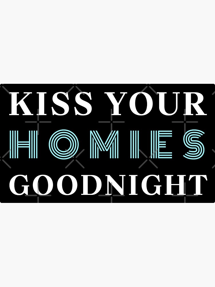 "Kiss your homies goodnight" Sticker for Sale by PassageDisco Redbubble