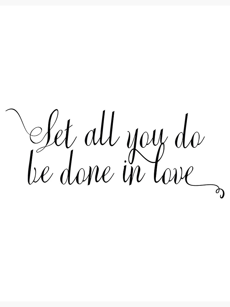 "Let All You Do Be Done In Love - 1 Corinthians 16:14" Art Print for