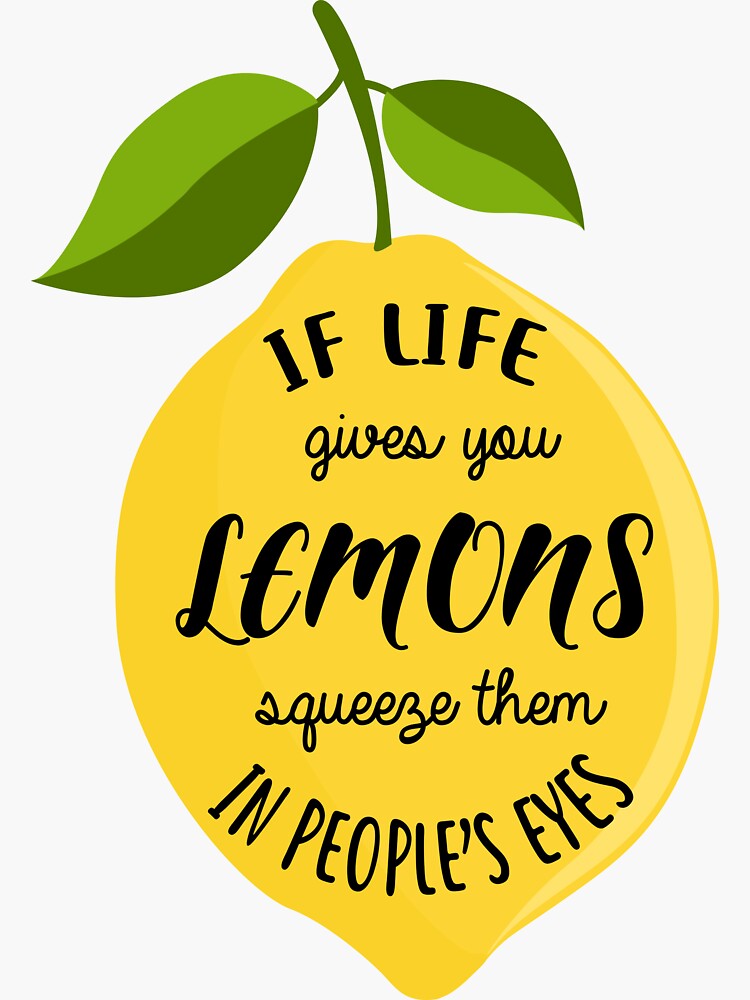 "If life gives you lemons squeeze them in people's eyes" Sticker by