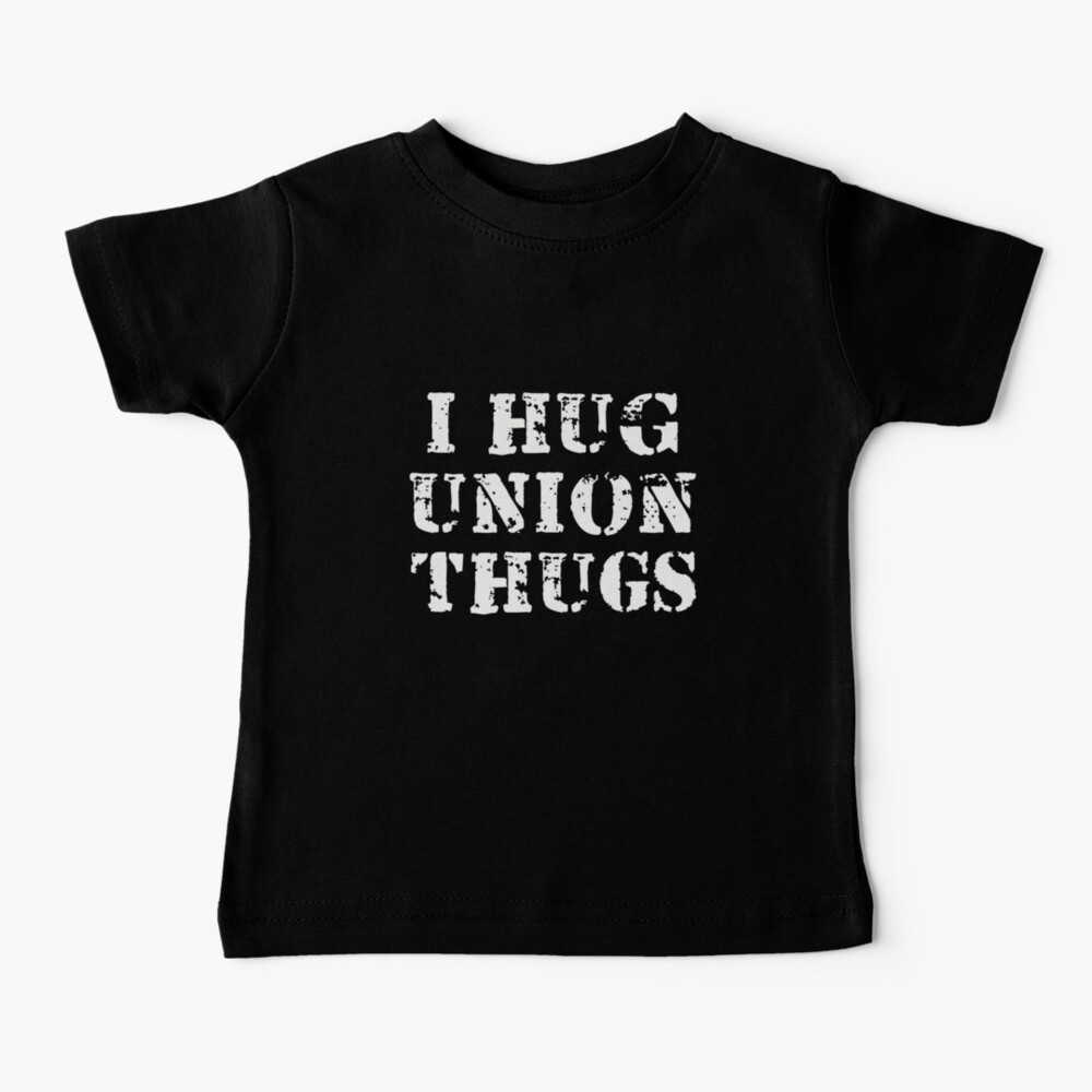 I Hug Union Thugs Baby T-Shirt