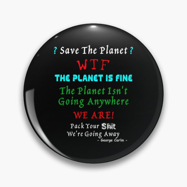 Item preview, Save The Planet? WTF, The Planet Is Fine The Planet Isn't Going Anywhere. We Are! designed and sold by Oaks Creations.