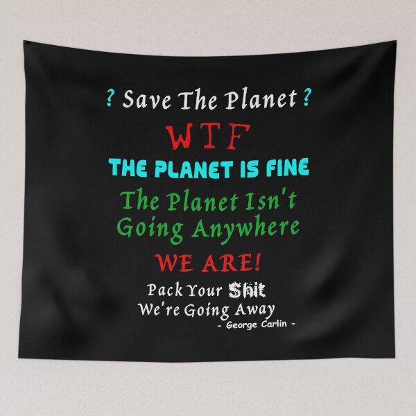 Item preview, Save The Planet? WTF, The Planet Is Fine The Planet Isn't Going Anywhere. We Are! designed and sold by Oaks Creations.