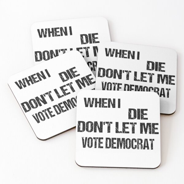 Item preview, When I Die Don't Let Me Vote Democrat designed and sold by Han Zo.