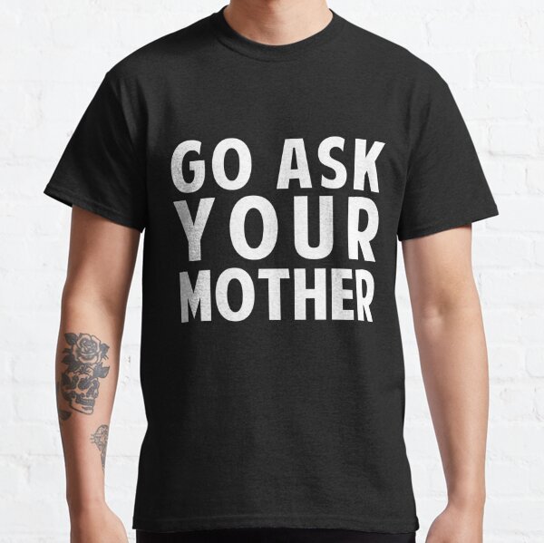 go ask your mother shirt