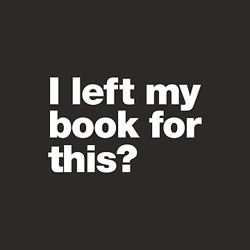 Artwork thumbnail, I left my book for this? by chestify