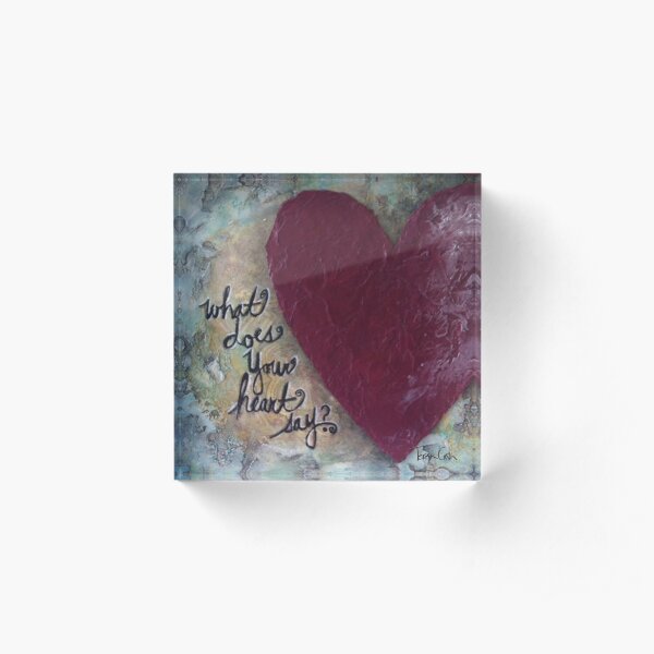 What Does Your Heart Say? Acrylic Block