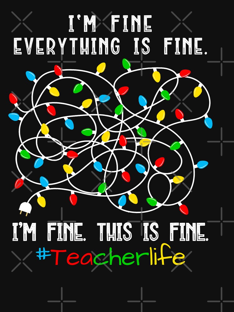 Discover Teacher Christmas Lights It’s fine, Everything is Fine  Classic T-Shirt