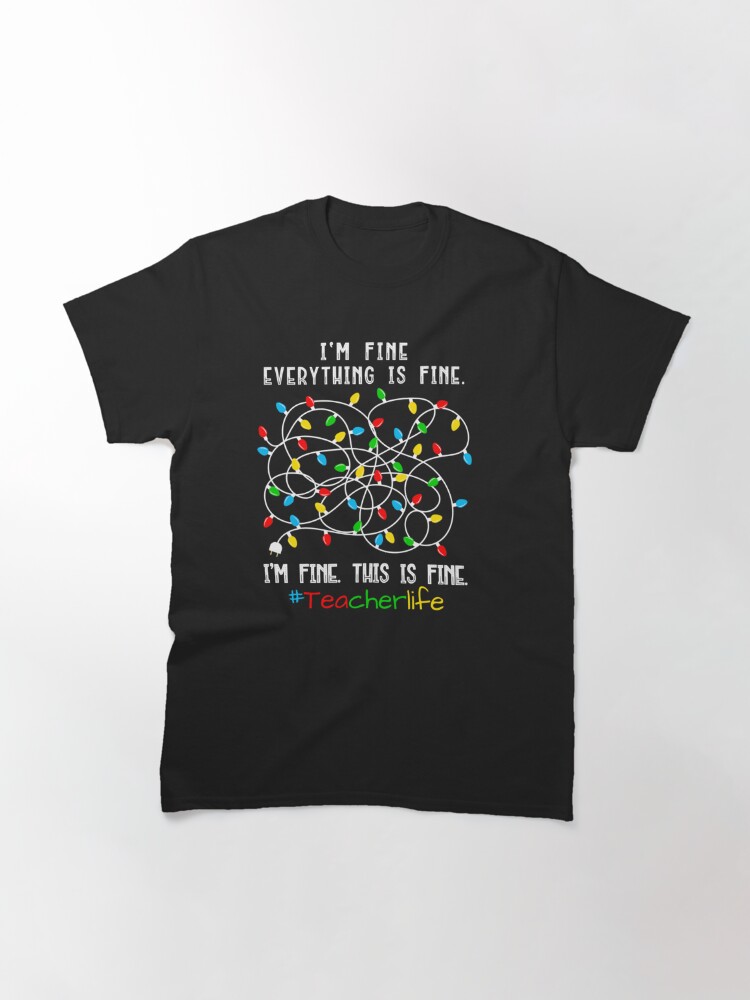 Discover Teacher Christmas Lights It’s fine, Everything is Fine  Classic T-Shirt