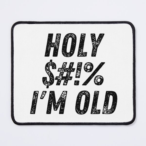Item preview, Holy $#!% I'm Old. Holy Shit I'm Old. Funny Old Age Birthday Saying designed and sold by That Cheeky Tee.