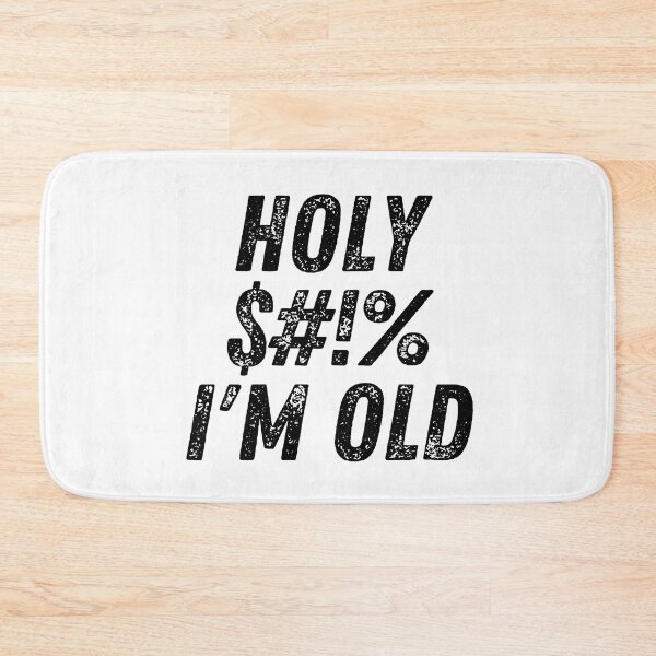 Item preview, Holy $#!% I'm Old. Holy Shit I'm Old. Funny Old Age Birthday Saying designed and sold by That Cheeky Tee.