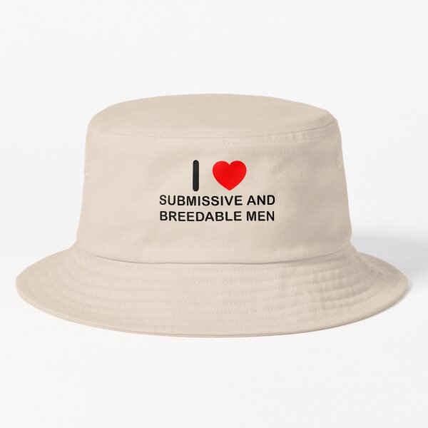 i love submissive and breedable men Bucket Hat for Sale by