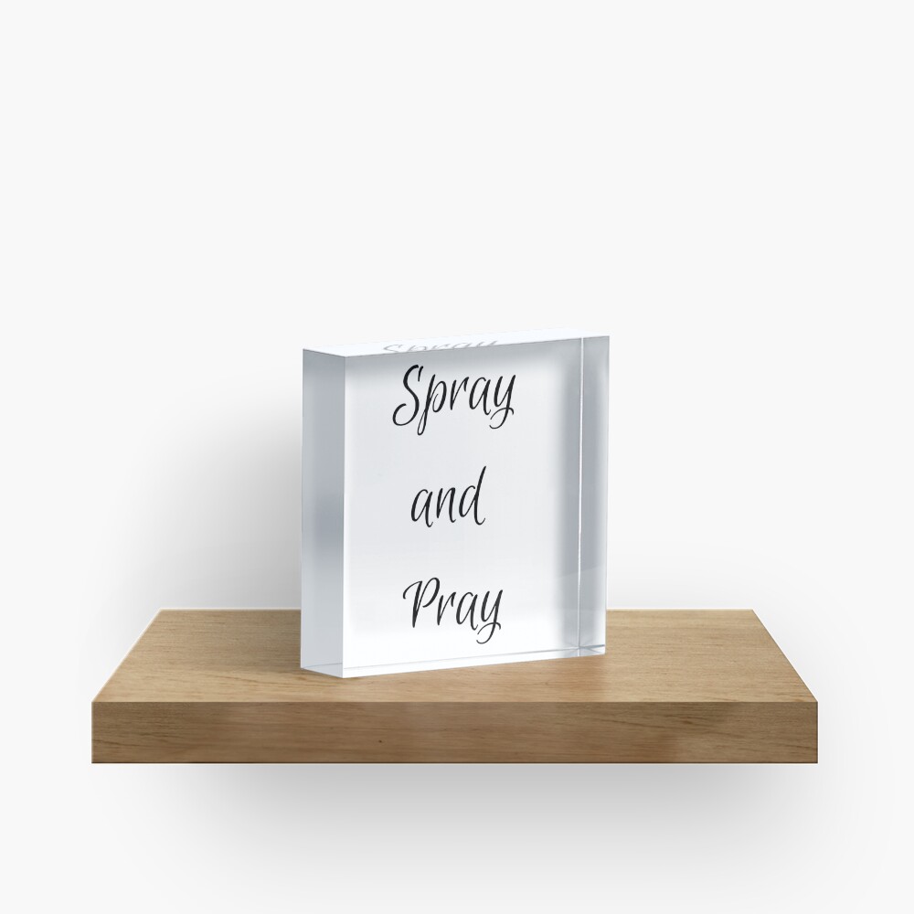 Spray and Pray Acrylic Block - programmer humor design by HackerLooks