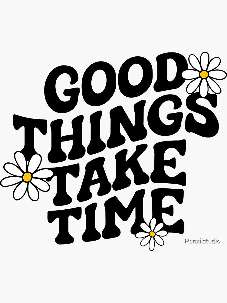 Good Things Take Time Decal