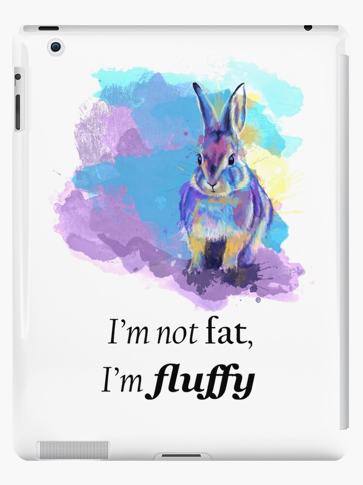Not fat, fluffy - bunny rabbit illustration, funny quote Not fat, fluffy - bunny rabbit illustration, funny quote