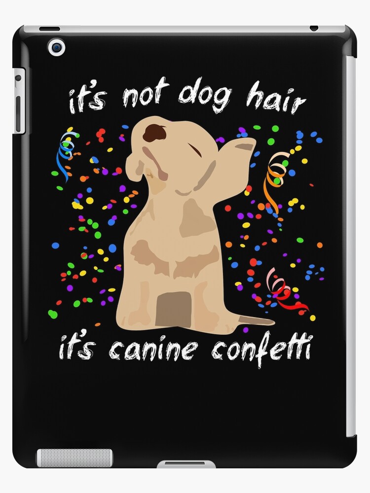 It's not dog shop hair it's canine confetti