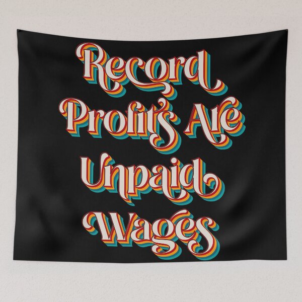 Item preview, Record Profits Are Unpaid Wages designed and sold by Texterns.