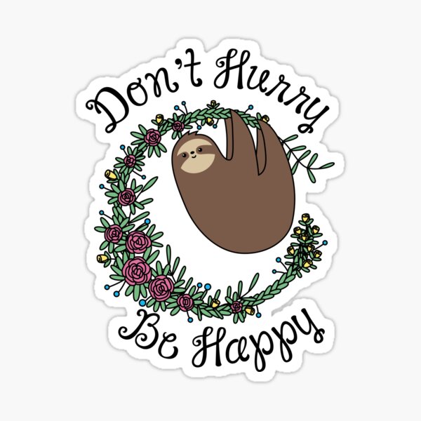Item preview, Don't Hurry, Be Happy designed and sold by Slothgirl Art.