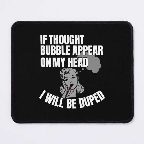 Item preview, If thought bubble appear on my head - Funny Quote designed and sold by pod-plus-plus.