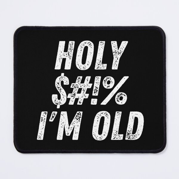 Item preview, Holy $#!% I'm Old. Holy Shit I'm Old. Funny Old Age Birthday Saying designed and sold by That Cheeky Tee.