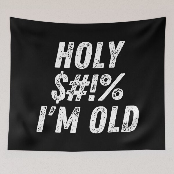Item preview, Holy $#!% I'm Old. Holy Shit I'm Old. Funny Old Age Birthday Saying designed and sold by That Cheeky Tee.