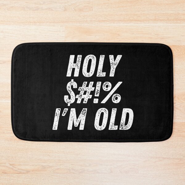 Item preview, Holy $#!% I'm Old. Holy Shit I'm Old. Funny Old Age Birthday Saying designed and sold by That Cheeky Tee.