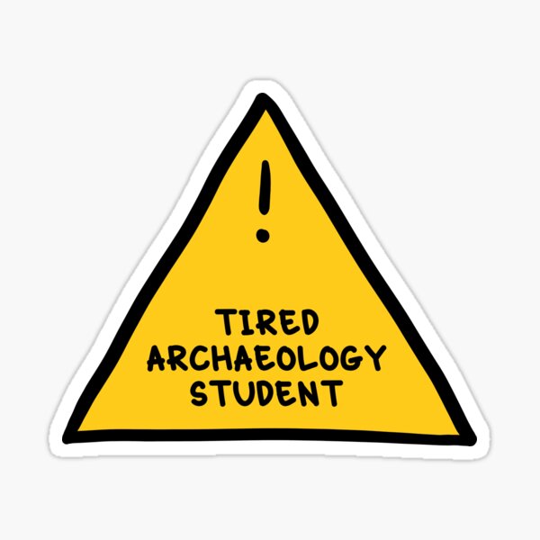 Item preview, ⚠ Tired Archaeology Student ⚠ designed and sold by orlumbuspirate.