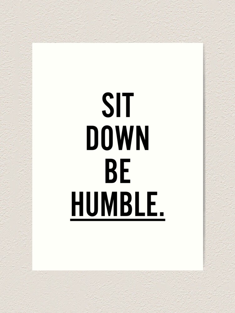 Sit Down Be Humble Rap Slogan White Print T-Shirt Sit Down Be Humble Rap Slogan White Print T-Shirt