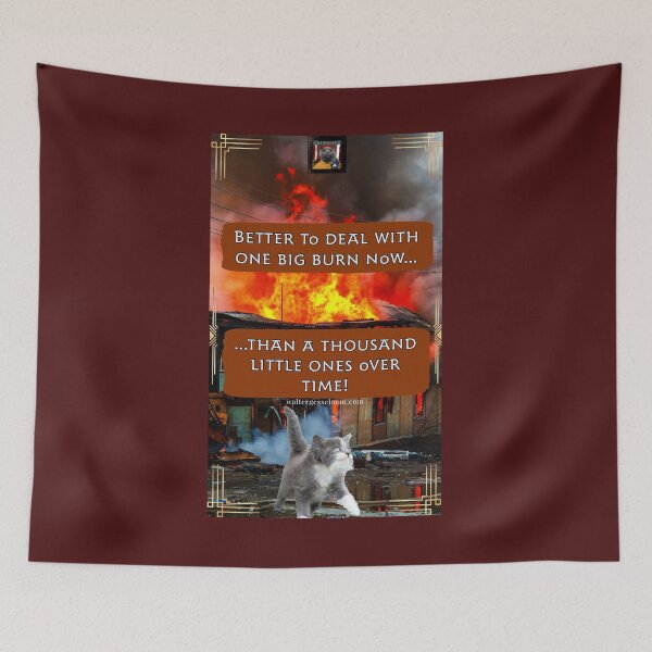 Item preview, Better To Deal With One Big Burn Now…Than a Thousand Little Ones Over Time! designed and sold by Walter G. Esselman.