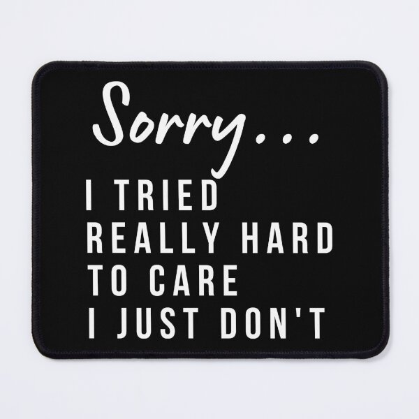 Item preview, Sorry, I Tried Really Hard To Care This Time I Just Don't. Funny Sarcastic I Don't Care Saying designed and sold by That Cheeky Tee.